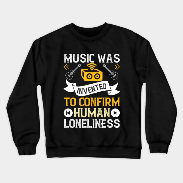 Music was invented to confirm human loneliness Crewneck Sweatshirt by Printroof